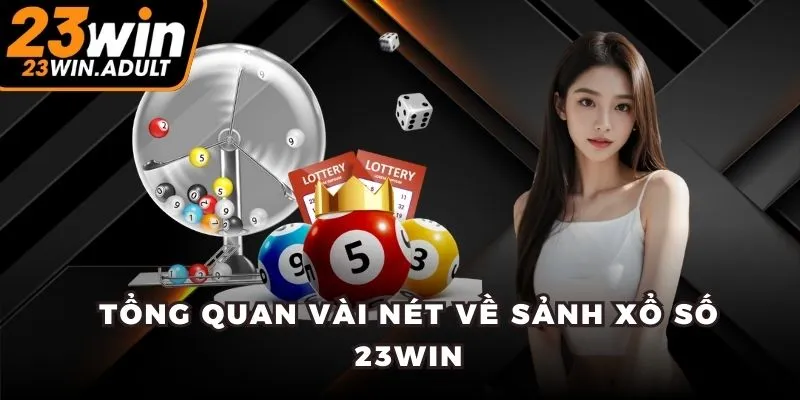 Tổng quan vài nét về sảnh xổ số 23WIN
